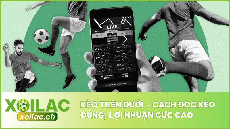 Kèo Trên Dưới – Cách Đọc Kèo Đúng, Lợi Nhuận Cực Cao 1 Kèo Trên Dưới – Cách Đọc Kèo Đúng, Lợi Nhuận Cực Cao